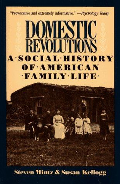 Domestic Revolutions: a Social History of American Family Life front cover by Steven Mintz, Susan Kellogg, ISBN: 002921291X