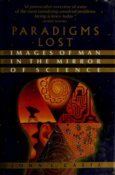 Paradigms Lost: Images of Man In the Mirror of Science front cover by John L. Casti, ISBN: 0688081312