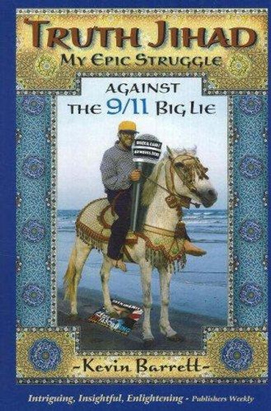 Truth Jihad: My Epic Struggle Against the 9/11 Big Lie front cover by Barrett, Kevin, ISBN: 0930852990