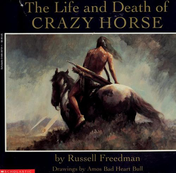 The Life and Death of Crazy Horse front cover by Russell Freedman, Amos Bad Heart Bull, ISBN: 0590397311
