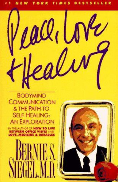 Peace, Love and Healing: Bodymind Communication & the Path to Self-Healing: an Exploration front cover by Bernie S. Siegel, ISBN: 0060917059
