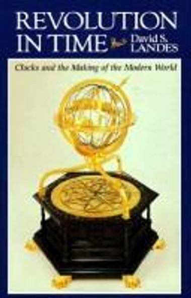 Revolution In Time: Clocks and the Making of the Modern World front cover by David S. Landes, ISBN: 0674768000
