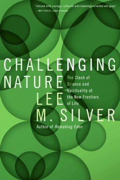 Challenging Nature : the Clash of Science and Spirituality at the New Frontiers of Life front cover by Lee M. Silver, ISBN: 0060582677