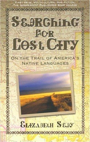 Searching for Lost City: On the Trail of America's Native Languages front cover by Elizabeth Seay, ISBN: 1592286445