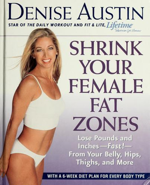 Shrink Your Female Fat Zones : Lose Pounds and Inches--Fast!--From Your Belly, Hips, Thighs, and More front cover by Denise Austin, ISBN: 1579547338