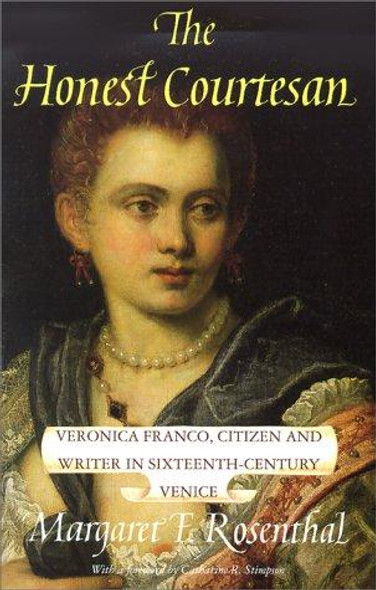 The Honest Courtesan: Veronica Franco, Citizen and Writer In Sixteenth-Century Venice front cover by Margaret F. Rosenthal, ISBN: 0226728129