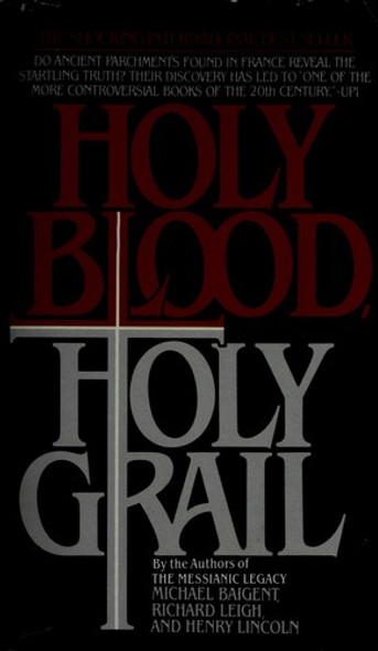 Holy Blood, Holy Grail front cover by Michael Baigent, Richard Leigh, Henry Lincoln, ISBN: 0440136482