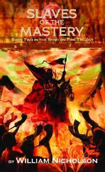 Slaves of the Mastery (Wind On Fire Trilogy, Book 2) front cover by William Nicholson, ISBN: 0786814187
