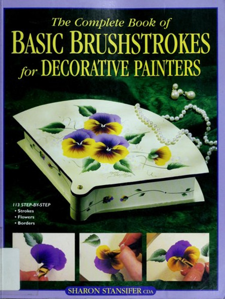 The Complete Book of Basic Brushstrokes for Decorative Painters front cover by Sharon Stansifer, ISBN: 0891349227