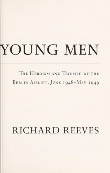 Daring Young Men: the Heroism and Triumph of the Berlin Airlift-June 1948-May 1949 front cover by Richard Reeves, ISBN: 1416541195