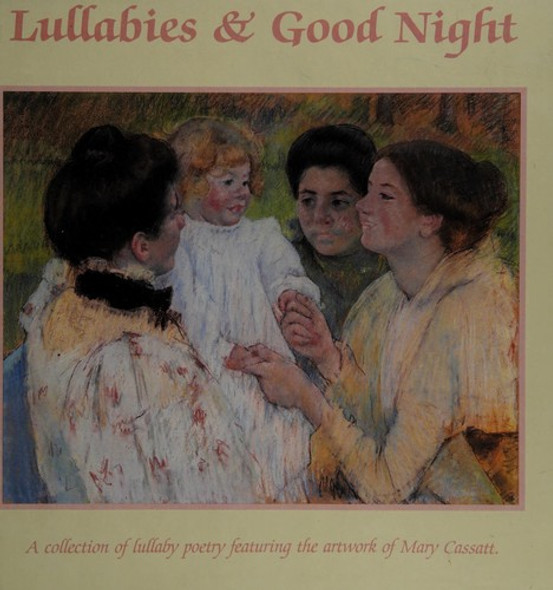 Lullabies and Good Night: a Collection of Lullaby Poetry front cover by Stephen Elkins, Mary Cassatt, ISBN: 0824973518