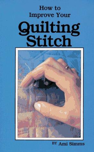 How to Improve Your Quilting Stitch front cover by Ami Simms, ISBN: 0943079004