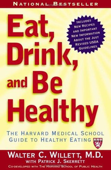 Eat, Drink, and Be Healthy: the Harvard Medical School Guide to Healthy Eating front cover by Walter C. Willett, ISBN: 0743266420