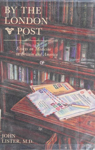 By the London Post: Essays On Medicine In Britain and America front cover by John Lister, ISBN: 0910133131