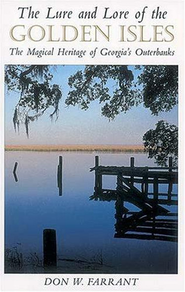 The Lure and Lore of the Golden Isles: the Magical Heritage of Georgia's Outerbanks front cover by Don Farrant, ISBN: 1558532625