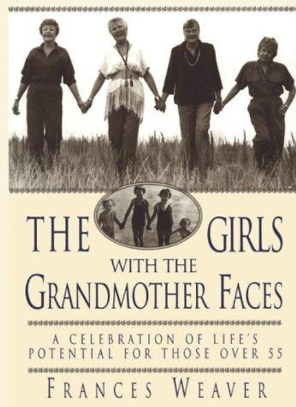 Girls with the Grandmother Faces: a Celebration of Life's Potential for Those Over 55 front cover by Frances Weaver, ISBN: 078686169X