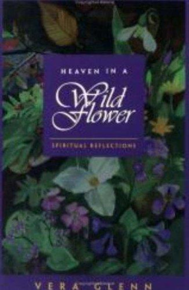 Heaven In a Wild Flower: Spiritual Reflections front cover by Vera P. Glenn, ISBN: 0877853924