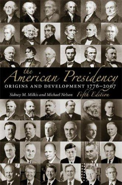 The American Presidency: Origins and Development, 1776-2007, 5th Edition front cover by Sidney M Milkis, Michael Nelson, ISBN: 0872893367