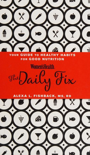 Women's Health Daily Fix: Your Guide to Healthy Habits for Good Nutrition front cover by Alexa L Fishback, ISBN: 1594868476