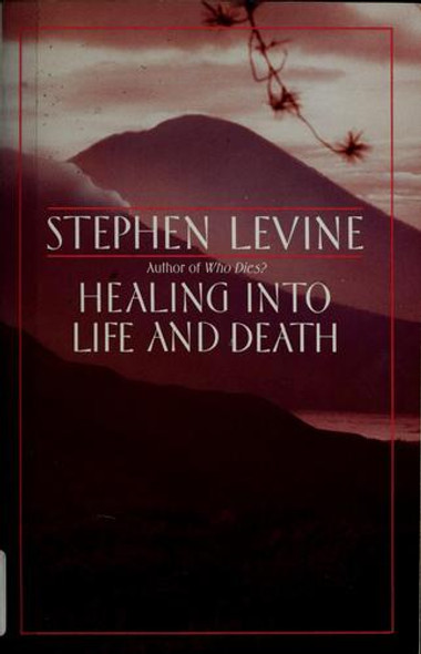 Healing Into Life and Death front cover by Stephen Levine, ISBN: 0385262191