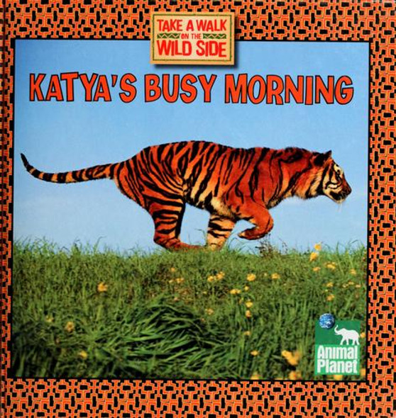 Katya's Busy Morning (Take a Walk on the Wild Side) front cover by Thea Feldman, ISBN: 0696232928