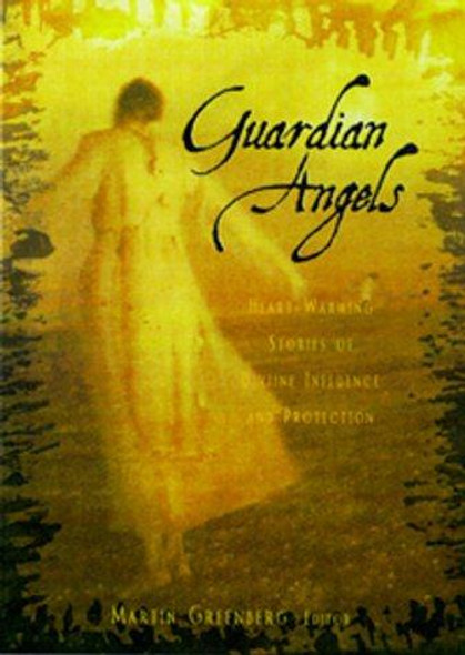 Guardian Angels : Heart-Warming Stories of Divine Influence and Protection front cover by Martin H. Greenberg, ISBN: 1581821247