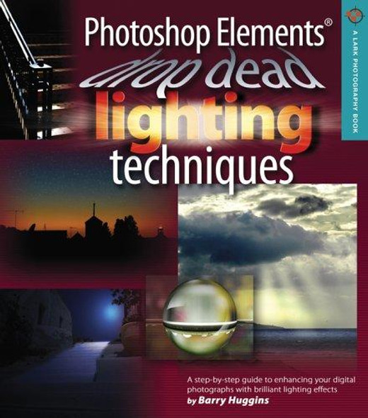 Photoshop Elements Drop Dead Lighting Techniques (A Lark Photography Book) front cover by Barry Huggins, ISBN: 1579909744