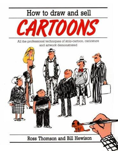How to Draw and Sell Cartoons: All the Professional Techniques of Strip Cartoon, Caricature and Artwork Demonstrated front cover by Ross Thompson, Bill Hewison, ISBN: 0891341579