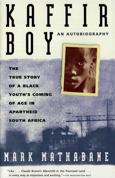 Kaffir Boy: The True Story of a Black Youth's Coming of Age In Apartheid South Africa front cover by Mark Mathabane, ISBN: 0684848287
