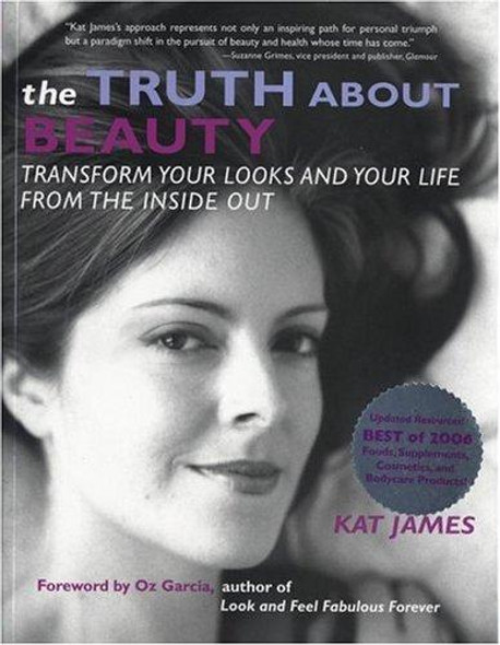 Truth About Beauty : Transform Your Looks and Your Life From the Inside Out front cover by Kat James, ISBN: 1582701008