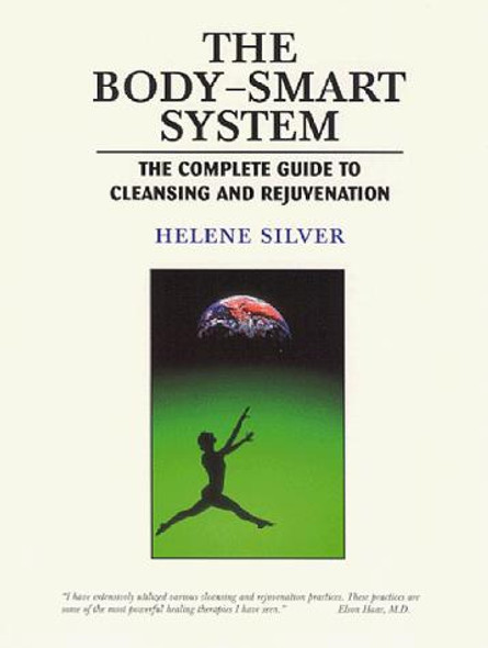 The Body Smart System: the Complete Guide to Cleansing and Rejuvenation front cover by Helene Silver, ISBN: 1884334601