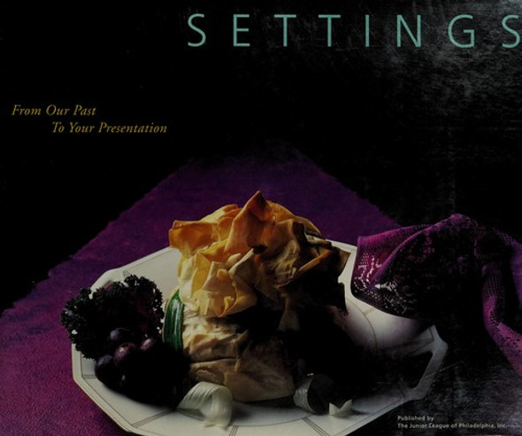 Settings: From Our Past to Your Presentation front cover by Junior League of Philadelphia, ISBN: 0962695904
