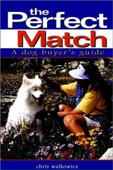 The Perfect Match: a Dog Buyer's Guide (Howell Reference Books) front cover by Chris Walkowicz, ISBN: 0876057679