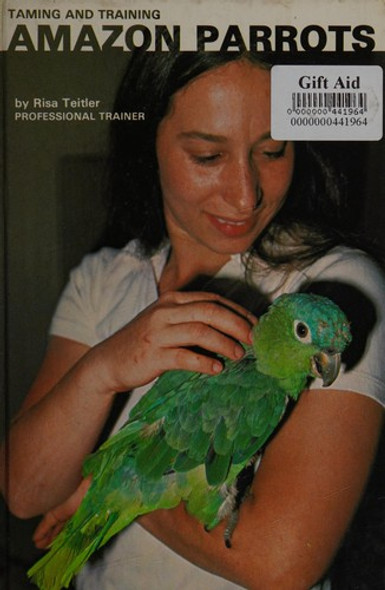 Taming and Training Amazon Parrots front cover by Risa Teitler, ISBN: 0876668813