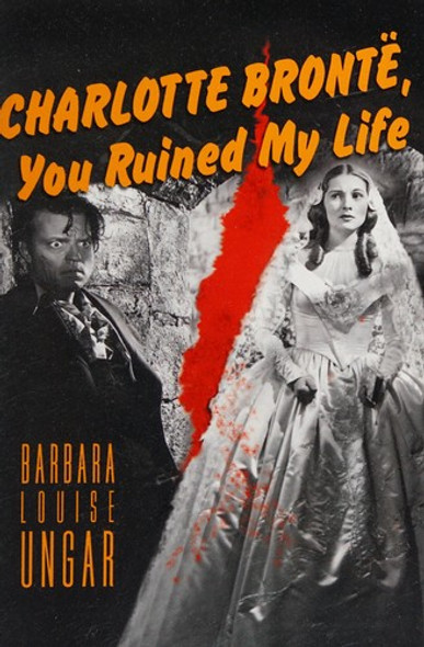 Charlotte Bronte, You Ruined My Life front cover by Barbara Ungar, ISBN: 091538079X