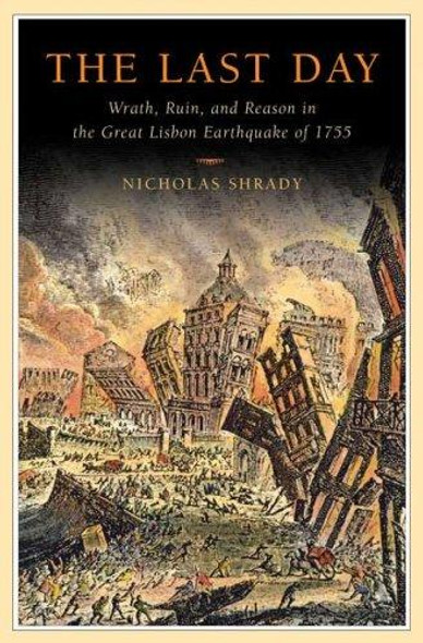 The Last Day: Wrath, Ruin, and Reason In the Great Lisbon Earthquake of 1755 front cover by Nicholas Shrady, ISBN: 0670018511