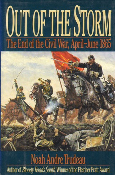 Out of the Storm: the End of the Civil War, April-June 1865 front cover by Noah Andre Trudeau, ISBN: 0316853283