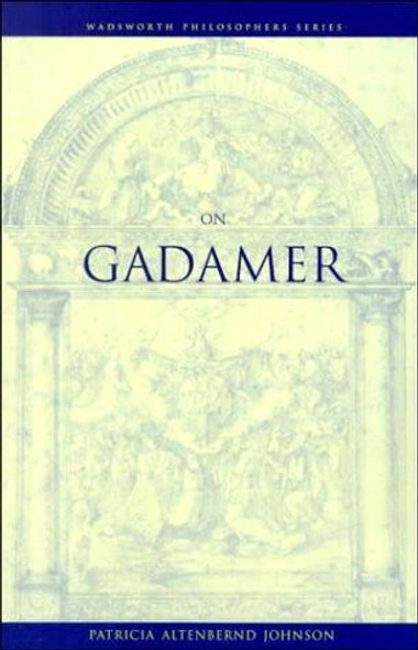 On Gadamer front cover by Patricia Johnson, ISBN: 0534575986