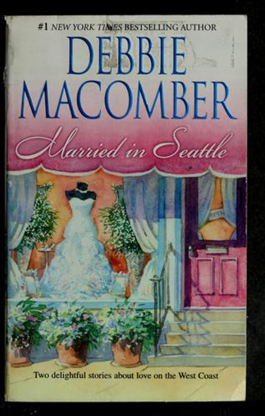 Married In Seattle: First Comes Marriage / Wanted: Perfect Partner front cover by Debbie Macomber, ISBN: 0778326799