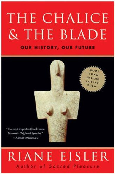 The Chalice and the Blade: Our History, Our Future front cover by Riane Eisler, ISBN: 0062502891