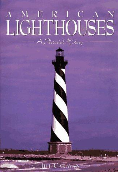 American Lighthouses: a Pictorial History front cover by Jill Caravan, ISBN: 1561387886