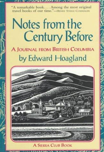 Notes From the Century Before: a Journal From British Columbia front cover by Edward Hoagland, ISBN: 0871564130