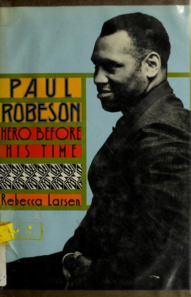 Paul Robeson: Hero Before His Time front cover by Rebecca Larsen, ISBN: 0531151174