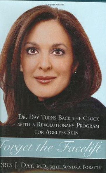 Forget the Facelift: Dr. Day Turns Back the Clock with a Revolutionary Program for Ageless Skin front cover by Doris J. Day, ISBN: 1583332324