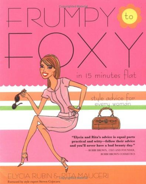Frumpy to Foxy In 15 Minutes Flat: Style Advice for Every Woman front cover by Elycia Rubin, Rita Mauceri, ISBN: 1592331106