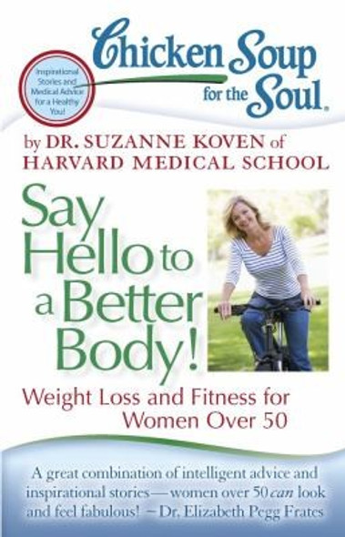 Chicken Soup for the Soul: Say Hello to a Better Body!: Weight Loss and Fitness for Women Over 50 front cover by Dr. Suzanne Koven, ISBN: 1935096893