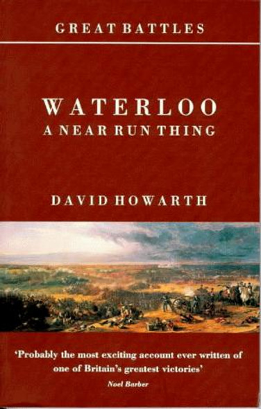 Waterloo: a Near Run Thing (Great Battles) front cover by David Howarth, ISBN: 1900624028