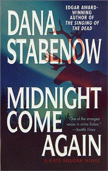 Midnight Come Again (Kate Shugak Mysteries) front cover by Dana Stabenow, ISBN: 0312978766
