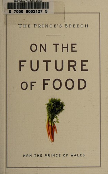 The Prince's Speech: On the Future of Food front cover by The Prince of Wales Hrh, ISBN: 1609614712