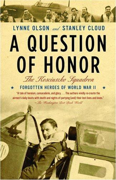 A Question of Honor: the Kosciuszko Squadron: Forgotten Heroes of World War II front cover by Lynne Olson, Stanley Cloud, ISBN: 037572625X